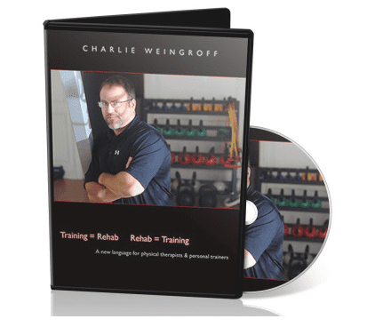 Charlie Weingroff – Training=Rehab, Rehab=Training Digital Video