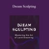 Andrew Holocek – Dream Sculpting Mastering the Art of Lucid Dreaming