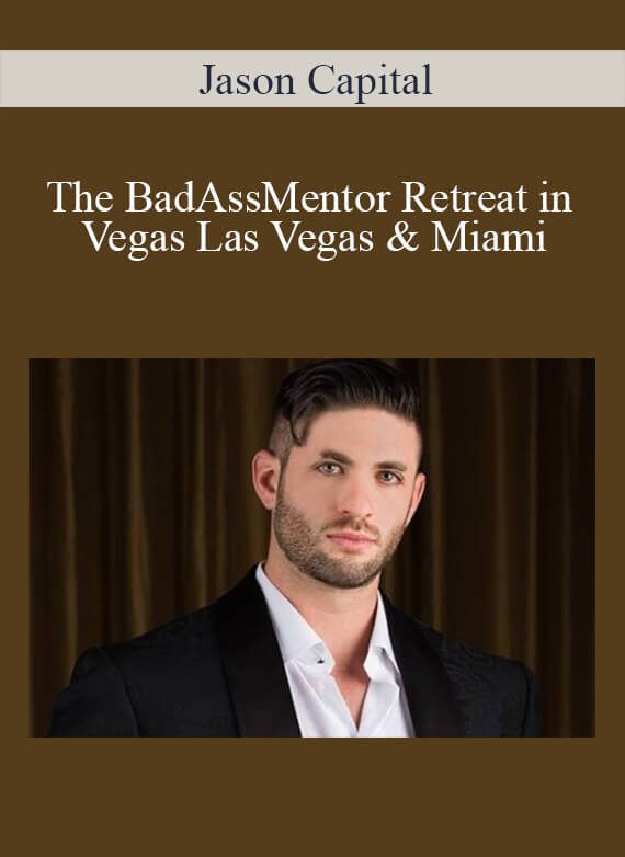 Jason Capital - The BadAssMentor Retreat in Vegas Las Vegas & Miami