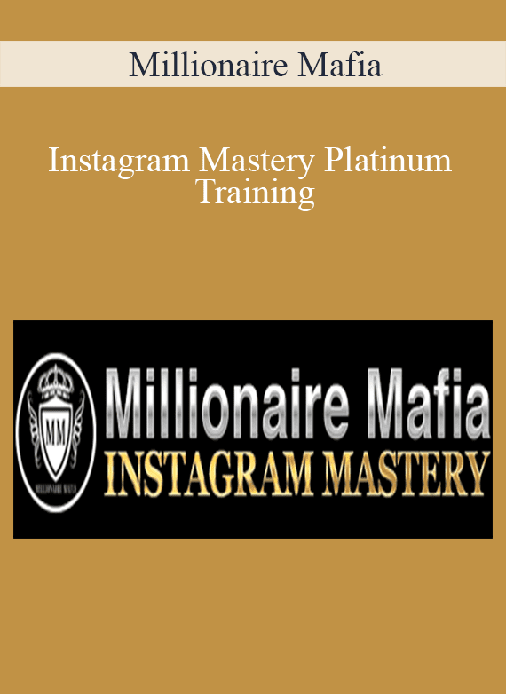 Millionaire Mafia - Instagram Mastery Platinum Training