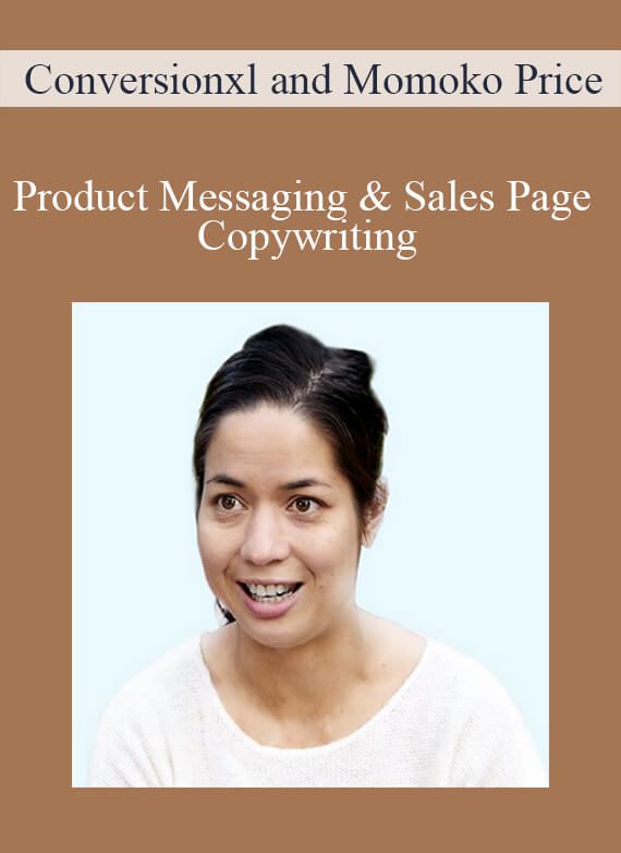 Conversionxl and Momoko Price – Product Messaging & Sales Page Copywriting