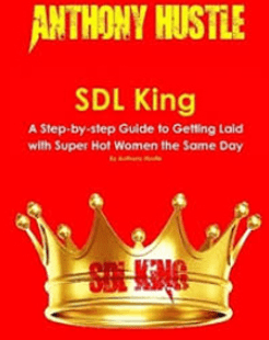 Anthony Hustle - SDL King - A Step-by-step Guide to Getting Laid with Super Hot Women the Same Day