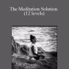 Ethan Vorly - The Meditation Solution (12 levels)