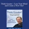 Joe Dispenza - Think Greater - Lose Your Mind and Create a New One!