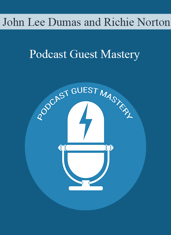 John Lee Dumas and Richie Norton - Podcast Guest Mastery