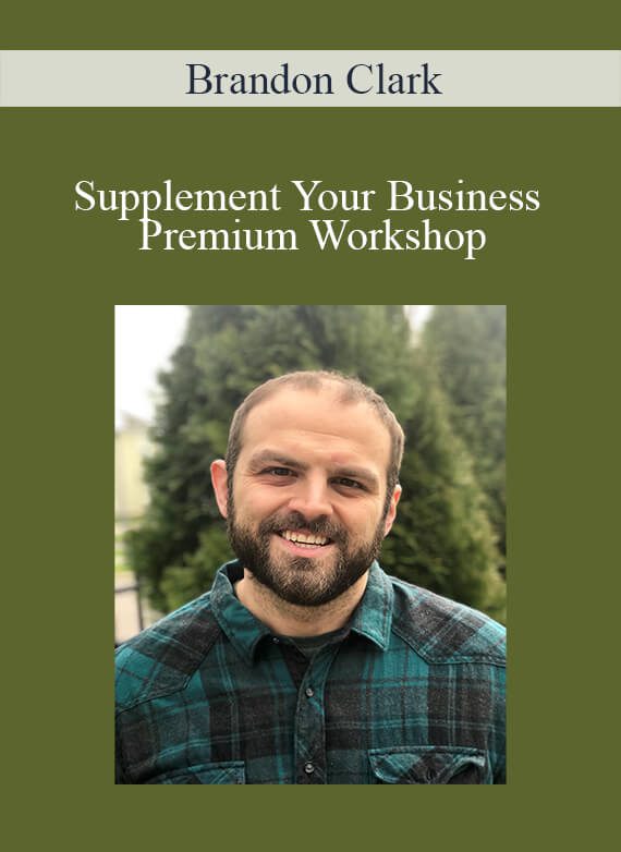 Brandon Clark - Supplement Your Business Premium Workshop