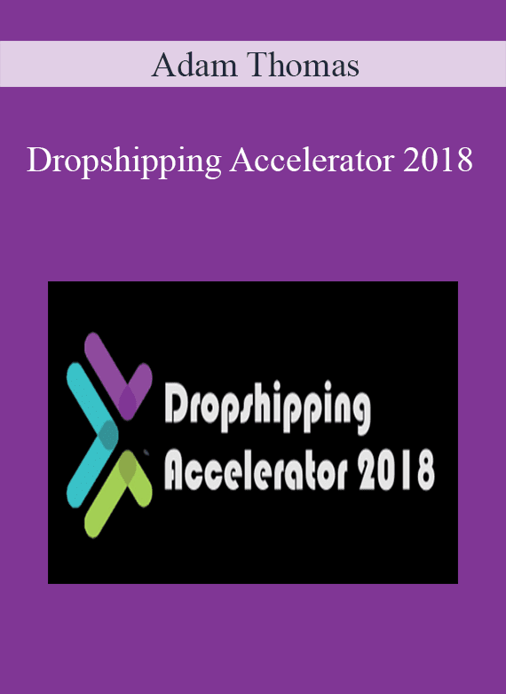 Dropshipping Accelerator 2018 - Adam Thomas