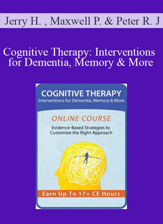 Cognitive Therapy Interventions for Dementia, Memory & More - Jerry Hoepner , Maxwell Perkins & Peter R. Johnson