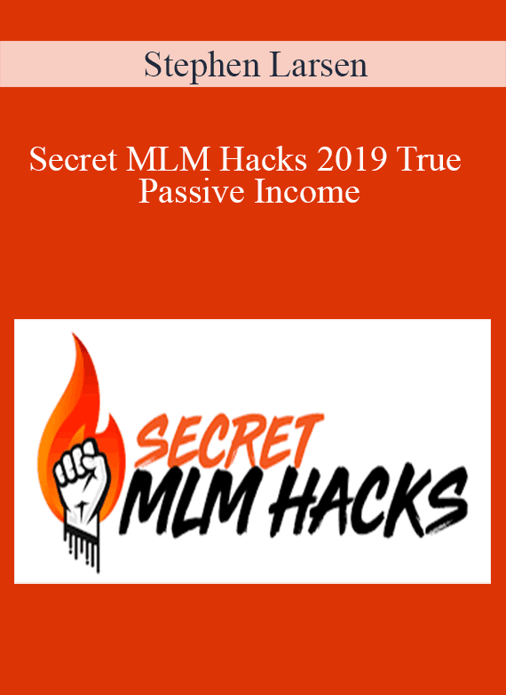 Stephen Larsen – Secret MLM Hacks 2019 True Passive Income