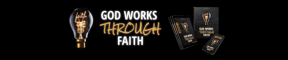 God Works Through Faith