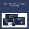 Jeff Sauer - The Full Stack of Google Marketing