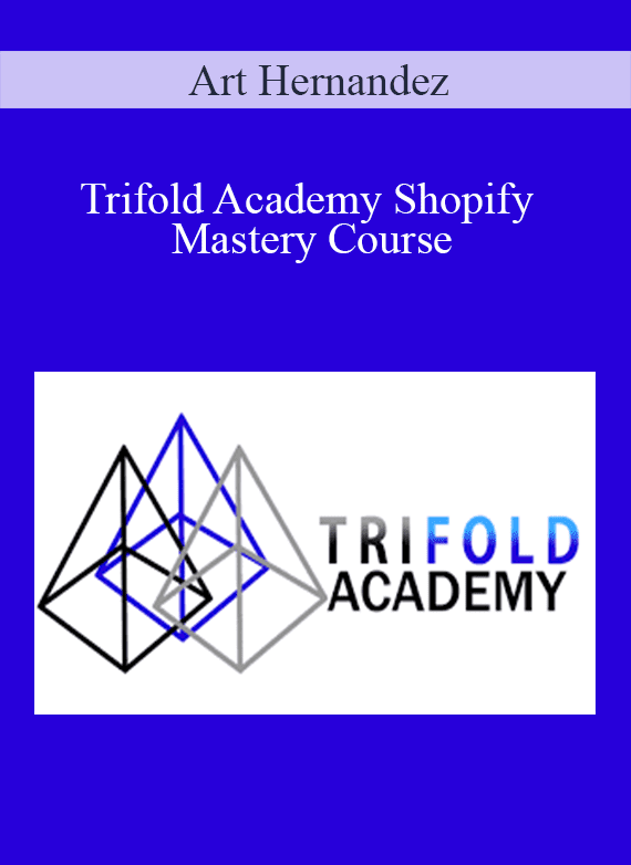 Art Hernandez – Trifold Academy Shopify Mastery Course