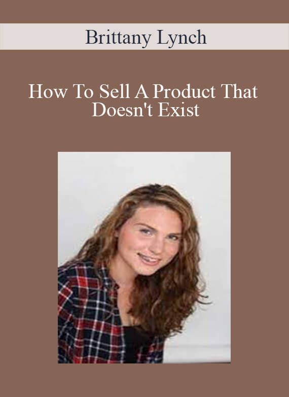 Brittany Lynch - How To Sell A Product That Doesn't Exist