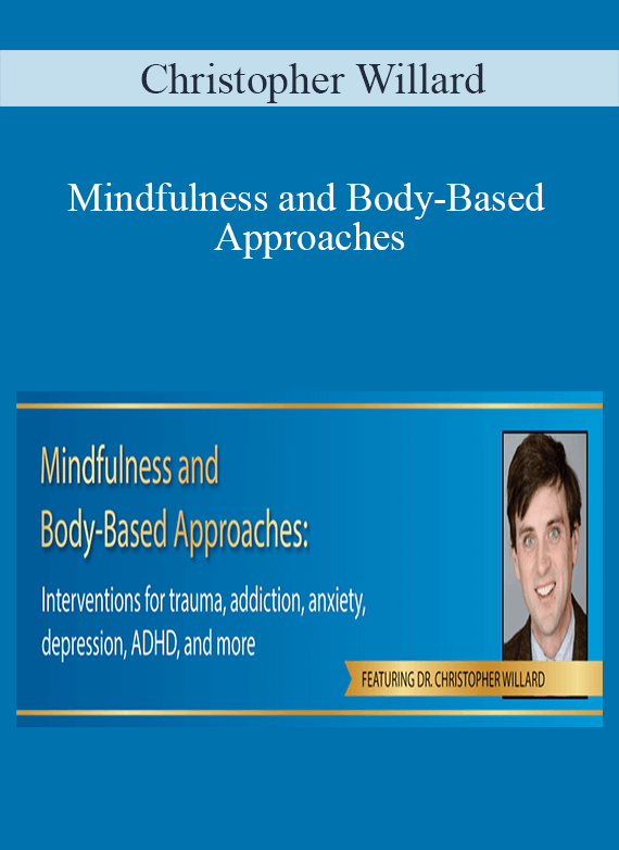 Mindfulness and Body-Based Approaches Interventions for trauma, addiction, anxiety, depression, ADHD, and more - Christopher Willard