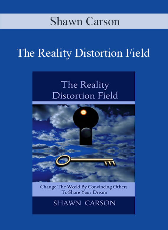 Shawn Carson – The Reality Distortion Field
