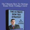 Dave Landry - The Ultimate Bow Tie Strategy Home Study Trading Course