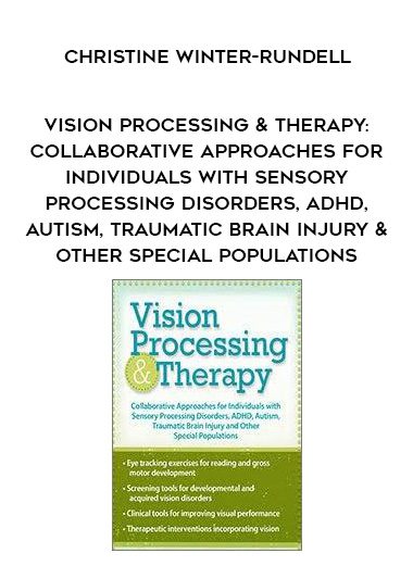 [Download Now] Vision Processing & Therapy: Collaborative Approaches for Individuals with Sensory Processing Disorders, ADHD, Autism, Traumatic Brain Injury & Other Special Populations - Christine Winter-Rundell