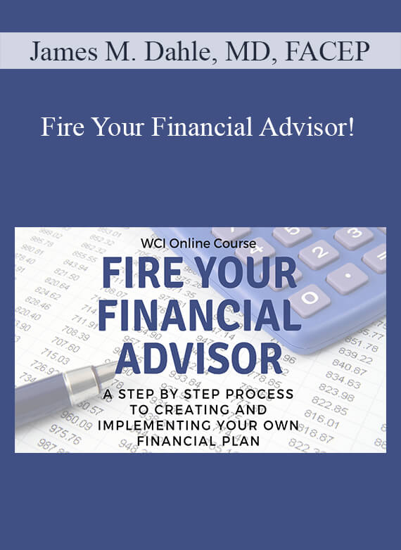 James M. Dahle, MD, FACEP - Fire Your Financial Advisor!