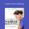 Combat Nurse Bullying Proven Strategies to Take Action – Theresa Puckett