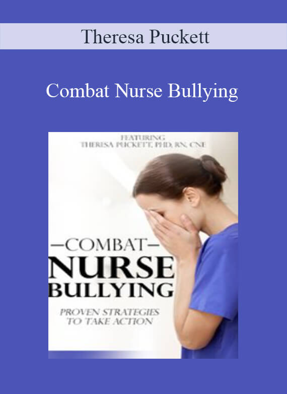 Combat Nurse Bullying Proven Strategies to Take Action – Theresa Puckett