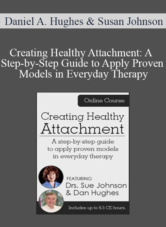 Daniel A. Hughes & Susan Johnson - Creating Healthy Attachment A Step-by-Step Guide to Apply Proven Models in Everyday Therapy