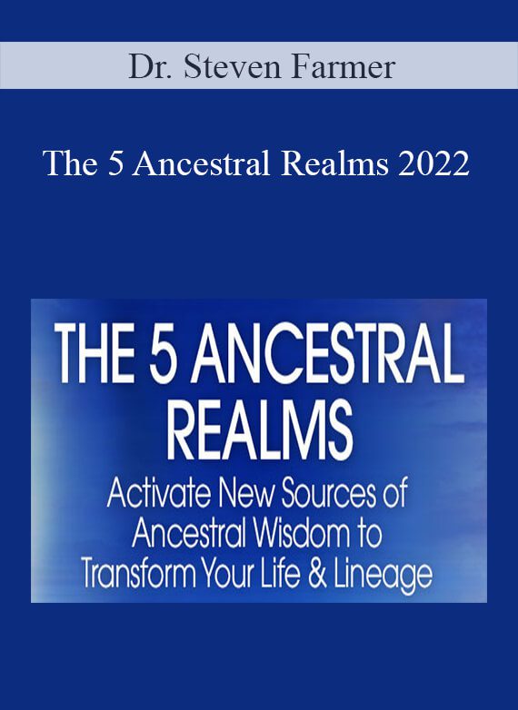 Dr. Steven Farmer - The 5 Ancestral Realms 2022