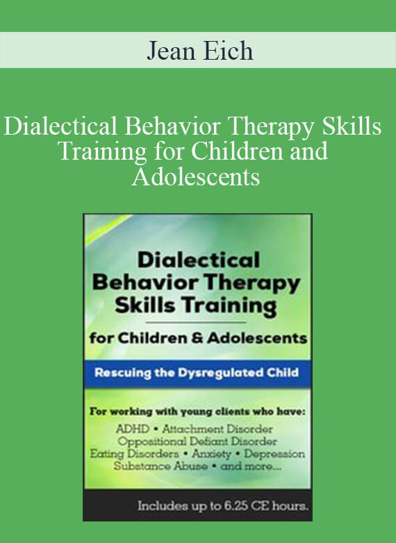 Jean Eich - Dialectical Behavior Therapy Skills Training for Children and Adolescents Rescuing the Dysregulated Child