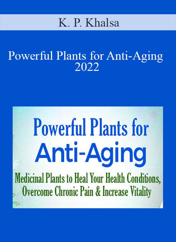 K. P. Khalsa - Powerful Plants for Anti-Aging 2022