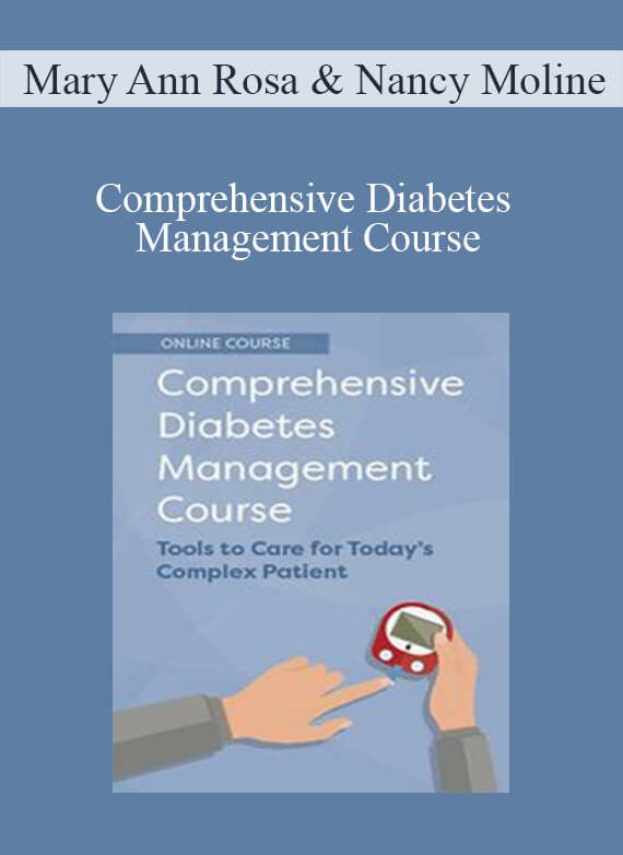 Mary Ann Rosa & Nancy Moline - Comprehensive Diabetes Management Course Tools to Care for Today’s Complex Patient