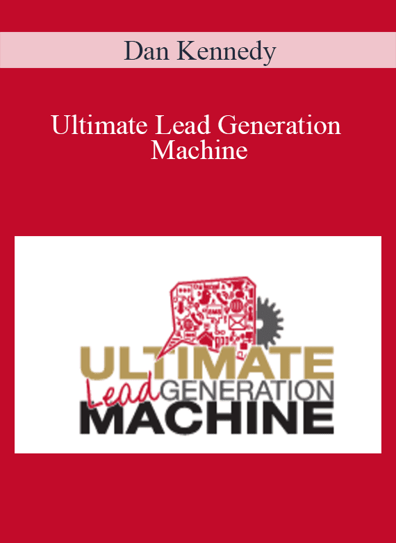 Dan Kennedy - Ultimate Lead Generation Machine