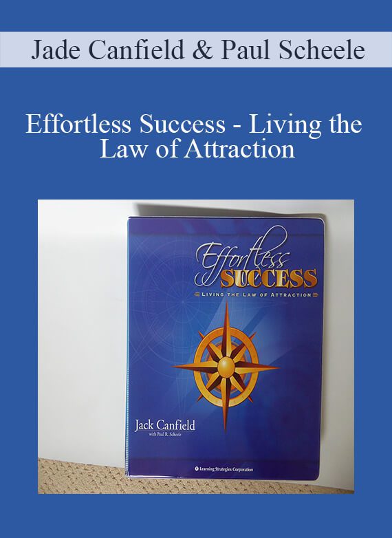Jade Canfield & Paul Scheele - Effortless Success - Living the Law of Attraction