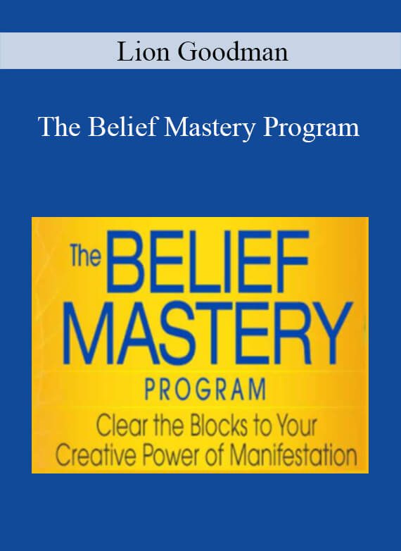 Lion Goodman - The Belief Mastery Program