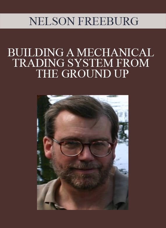 NELSON FREEBURG – BUILDING A MECHANICAL TRADING SYSTEM FROM THE GROUND UP