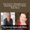 Tim Ferriss Metaphors For Modeling Interview With Judy Rees