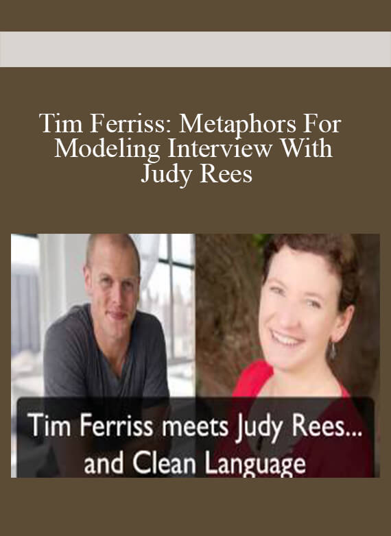 Tim Ferriss Metaphors For Modeling Interview With Judy Rees