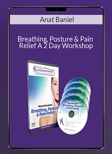 Breathing, Posture & Pain Relief A 2 Day Workshop - Anat Baniel