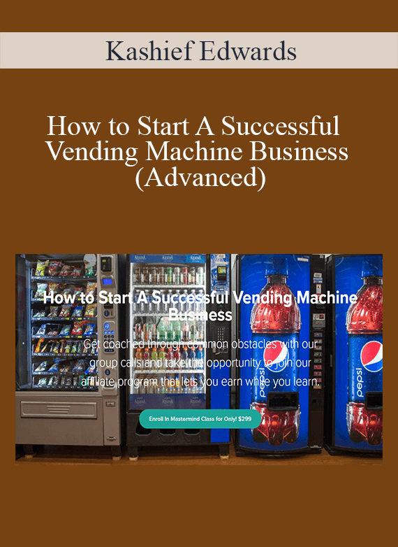 Kashief Edwards - How to Start A Successful Vending Machine Business (Advanced)