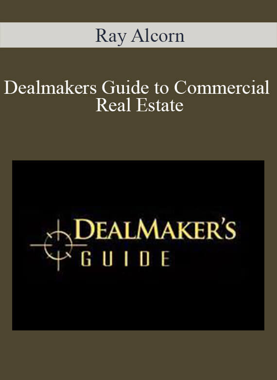 Ray Alcorn - Dealmakers Guide to Commercial Real Estate