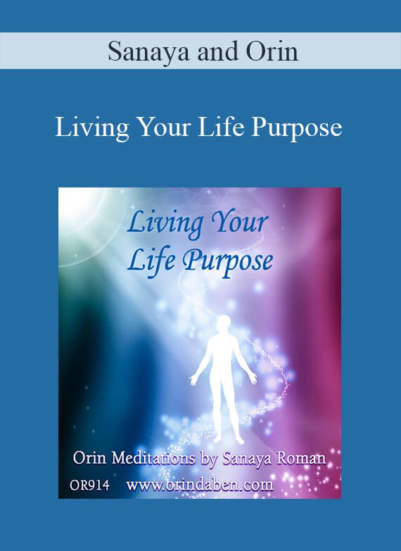Sanaya and Orin - Living Your Life Purpose