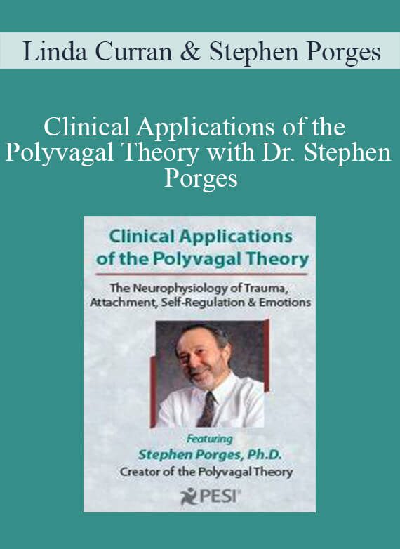 Clinical Applications of the Polyvagal Theory with Dr. Stephen Porges - Linda Curran & Stephen Porges