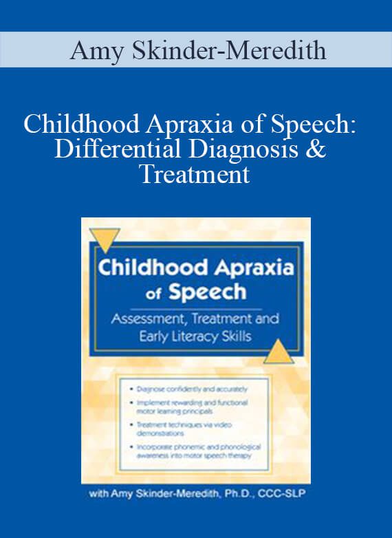 Amy Skinder-Meredith - Childhood Apraxia of Speech Differential Diagnosis & Treatment