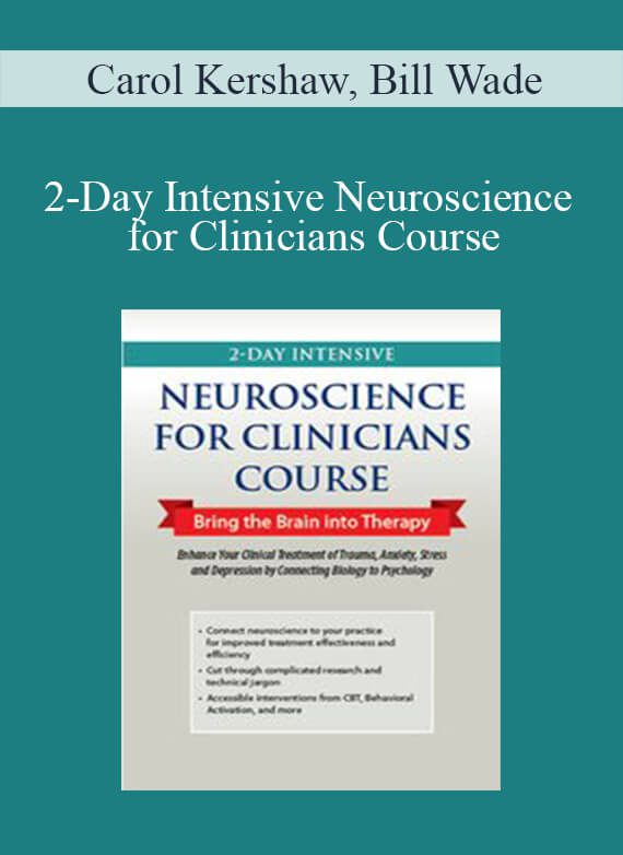 Carol Kershaw, Bill Wade - 2-Day Intensive Neuroscience for Clinicians Course Bring the Brain into Therapy