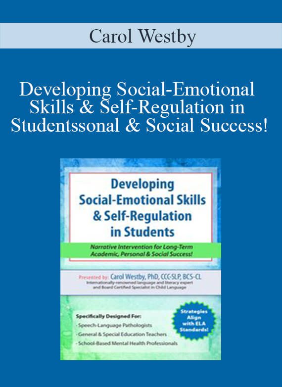 Carol Westby - Developing Social-Emotional Skills & Self-Regulation in Students Narrative Intervention for Long-Term Academic, Personal & Social Success!