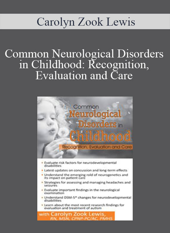 Carolyn Zook Lewis - Common Neurological Disorders in Childhood Recognition, Evaluation and Care