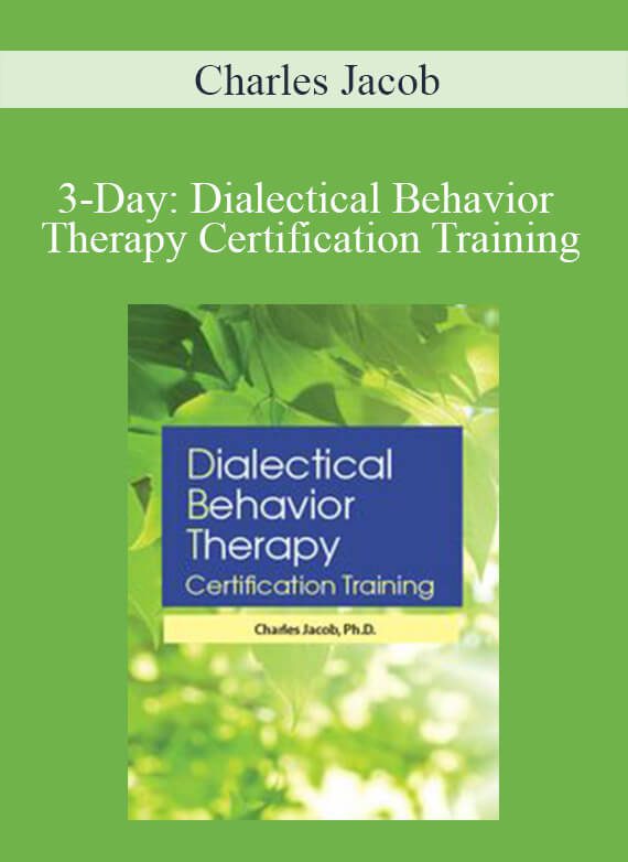 Charles Jacob – 3-Day Dialectical Behavior Therapy Certification Training