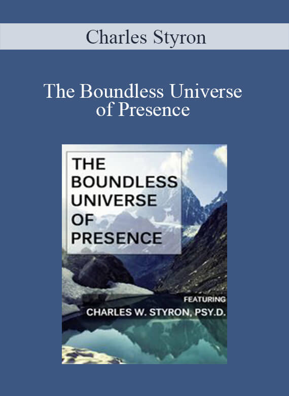Charles Styron - The Boundless Universe of Presence