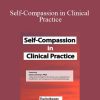 Chris Germer - Self-Compassion in Clinical Practice