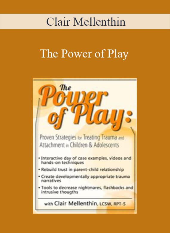 Clair Mellenthin - The Power of Play Proven Strategies for Trauma and Attachment in Children & Adolescents