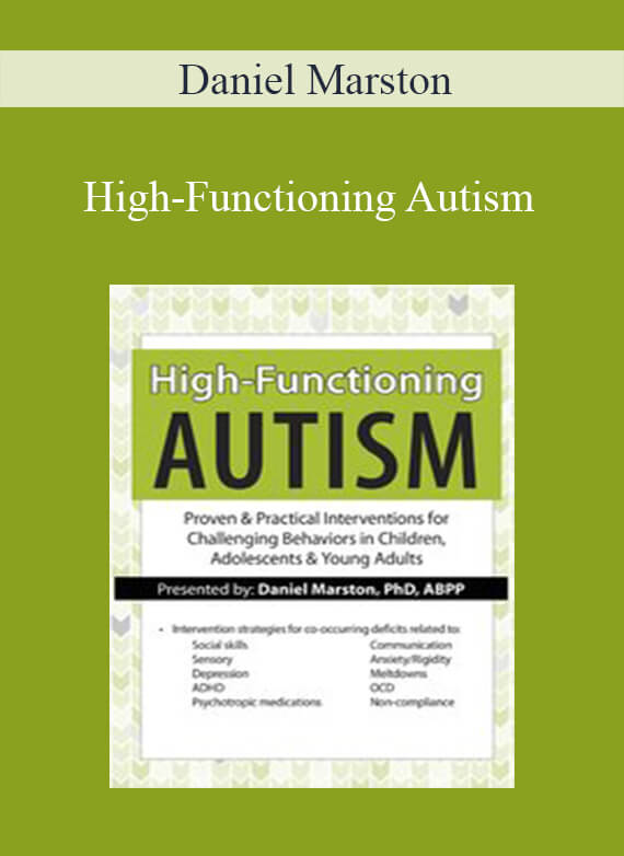 Daniel Marston - High-Functioning Autism Proven & Practical Interventions for Challenging Behaviors in Children, Adolescents & Young Adults