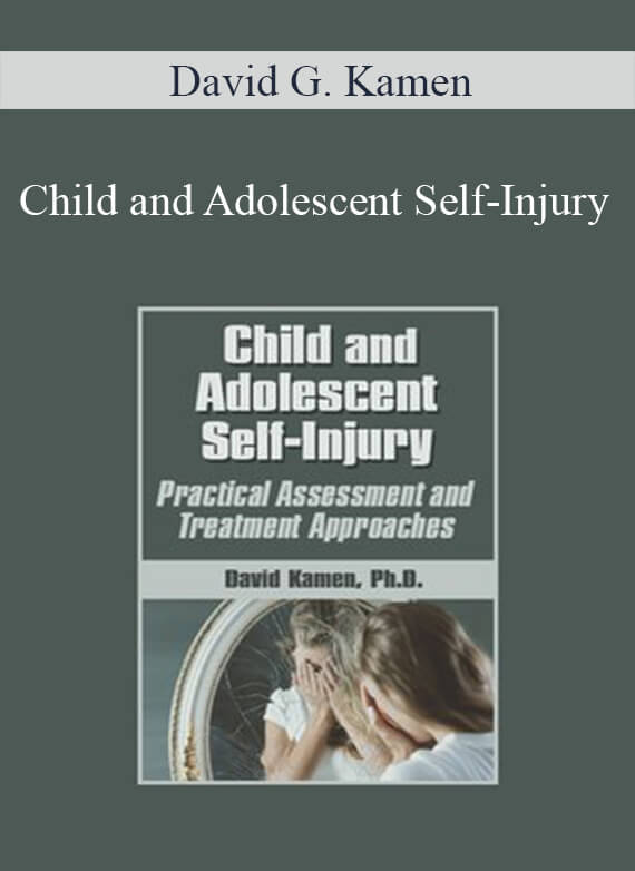 David G. Kamen - Child and Adolescent Self-Injury Practical Assessment and Treatment Approaches